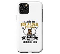 I Asked God for a Loyal Friend He Sent Me a Shollie Dog Case for iPhone 11 Pro