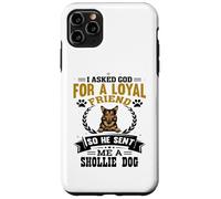 I Asked God for a Loyal Friend He Sent Me a Shollie Dog Case for iPhone 11 Pro Max