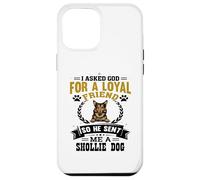 I Asked God for a Loyal Friend He Sent Me a Shollie Dog Case for iPhone 12 Pro Max