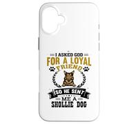 I Asked God for a Loyal Friend He Sent Me a Shollie Dog Case for iPhone 16 Plus