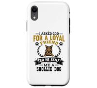 I Asked God for a Loyal Friend He Sent Me a Shollie Dog Case for iPhone XR