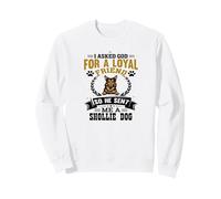 I Asked God for a Loyal Friend He Sent Me a Shollie Dog Sweatshirt