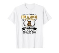 I Asked God for a Loyal Friend He Sent Me a Shollie Dog T-Shirt