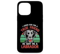 I asked god for a true friend he sent me a Labrador Case for iPhone 13 Pro Max