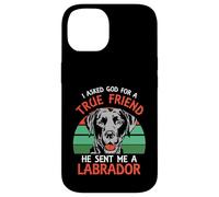 I asked god for a true friend he sent me a Labrador Case for iPhone 14