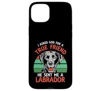 I asked god for a true friend he sent me a Labrador Case for iPhone 15 Plus