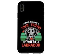I asked god for a true friend he sent me a Labrador Case for iPhone XS Max