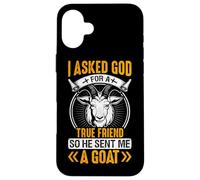 I Asked God For A True Friend So He Sent Me A Goat Case for iPhone 16 Plus