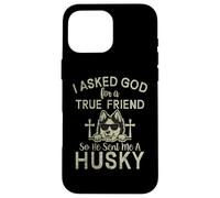 I asked God for a true Friend so he sent me a Husky Dog Case for iPhone 16 Pro Max