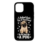 I Asked God For A True Friend So He Sent Me A Pug Case for iPhone 12/12 Pro