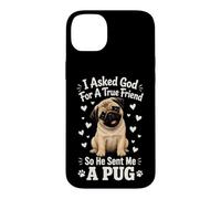 I Asked God For A True Friend So He Sent Me A Pug Case for iPhone 14 Plus