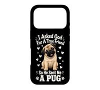 I Asked God For A True Friend So He Sent Me A Pug Case for iPhone 17 Pro