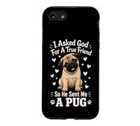 I Asked God For A True Friend So He Sent Me A Pug Case for iPhone SE (2020) / 7/8