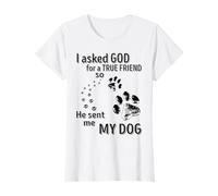 i Asked god for a True Friend so Hen Sent me My Dog Funny T-Shirt
