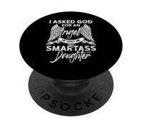 I Asked God For An Angel He Sent Me My Smartass Daughter PopSockets Adhesive PopGrip