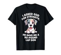I Asked God for Strength 90-Pound Lap Dog Christian Pets T-Shirt