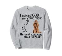 I Asked God For True Friend So He Sent Cocker Spaniel Sweatshirt