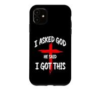 I Asked God He Said I Got This Christian Faith Cross Case for iPhone 11
