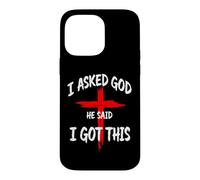 I Asked God He Said I Got This Christian Faith Cross Case for iPhone 14 Pro Max