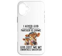 I Asked God Partner In Crime He Sent Me My Smartass Daughter Case for iPhone 16 Plus