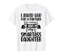 I Asked God Partner in Crime He Sent Me My Smartass Daughter T-Shirt