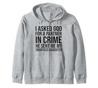 I Asked God Partner In Crime He Sent Me My Smartass Daughter Zip Hoodie