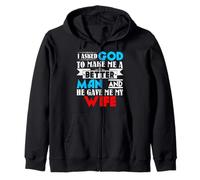 I Asked God to Make Me A Better Man & He Gave Me My Wife Zip Hoodie