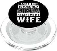 I Asked God To Make Me A Better Man He Sent Me My Wife PopSockets PopGrip for MagSafe