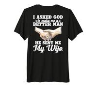 I Asked God to Make Me A Better Man He Sent Me My Wife Premium T-Shirt