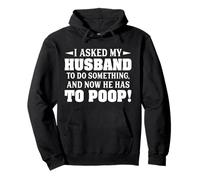 I Asked My Husband To Do Something And Now He Has To Poop Pullover Hoodie