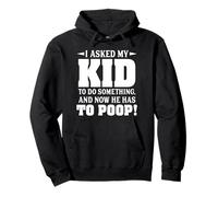 I Asked My Kid To Do Something And Now He Has To Poop Pullover Hoodie