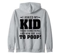 I Asked My Kid To Do Something And Now She Has To Poop Zip Hoodie