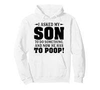 I Asked My Son To Do Something And Now He Has To Poop Pullover Hoodie
