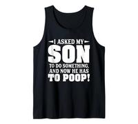I Asked My Son to Do Something and Now He Has to Poop Tank Top