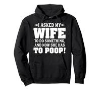 I Asked My Wife To Do Something And Now She Has To Poop Pullover Hoodie