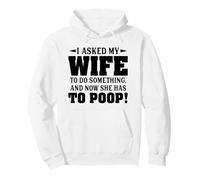 I Asked My Wife To Do Something And Now She Has To Poop Pullover Hoodie