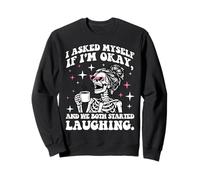 I Asked Myself If I’m Ok and We Both Started Laughing Sweatshirt