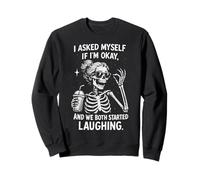 I Asked Myself If I'm Ok and We Both Started Laughing Funny Sweatshirt