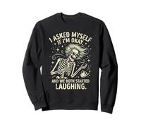 I Asked Myself If I'm Ok and We Both Started Laughing Funny Sweatshirt