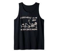 I Asked Myself If I'm Ok and We Both Started Laughing Funny Tank Top