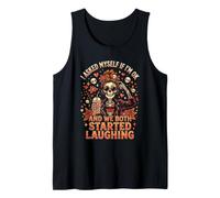 I Asked Myself If I'm Ok and We Both Started Laughing Tank Top