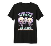 I Asked Myself If Im Ok We Both Laughed Skeleton Premium T-Shirt