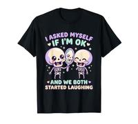 I Asked Myself If Im Ok We Both Laughed Skeleton T-Shirt