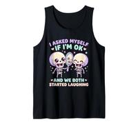 I Asked Myself If Im Ok We Both Laughed Skeleton Tank Top