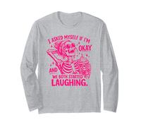 I Asked Myself If I'm Okay and We Both Started Laughing Long Sleeve T-Shirt