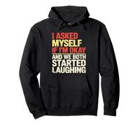 I Asked Myself If I'm Okay and We Both Started Laughing Meme Pullover Hoodie