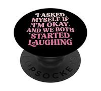 I Asked Myself If I'm Okay And We Both Started Laughing PopSockets Adhesive PopGrip