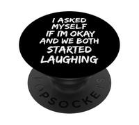 I Asked Myself If I'm Okay And We Both Started Laughing PopSockets Adhesive PopGrip