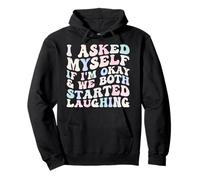 I Asked Myself If I'm Okay and We Both Started Laughing Pullover Hoodie