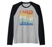 I Asked Myself If I'm Okay and We Both Started Laughing Raglan Baseball Tee